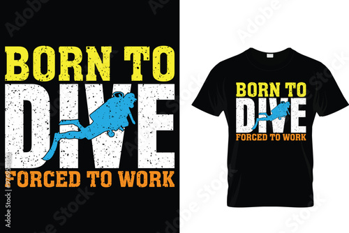 Born to dive forced to work - Scuba Diving T Shirt