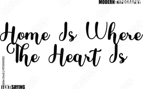 Text Saying In Modern Typography Home Is Where The Heart Is