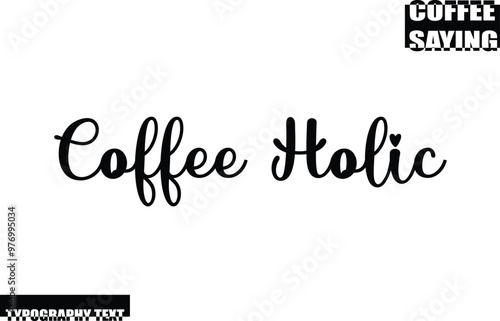 Coffee Holic Coffee Quote Modern Text Typography photo