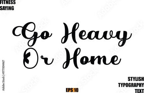 Stylish Cursive Text Lettering Fitness Saying Go Heavy Or Home
