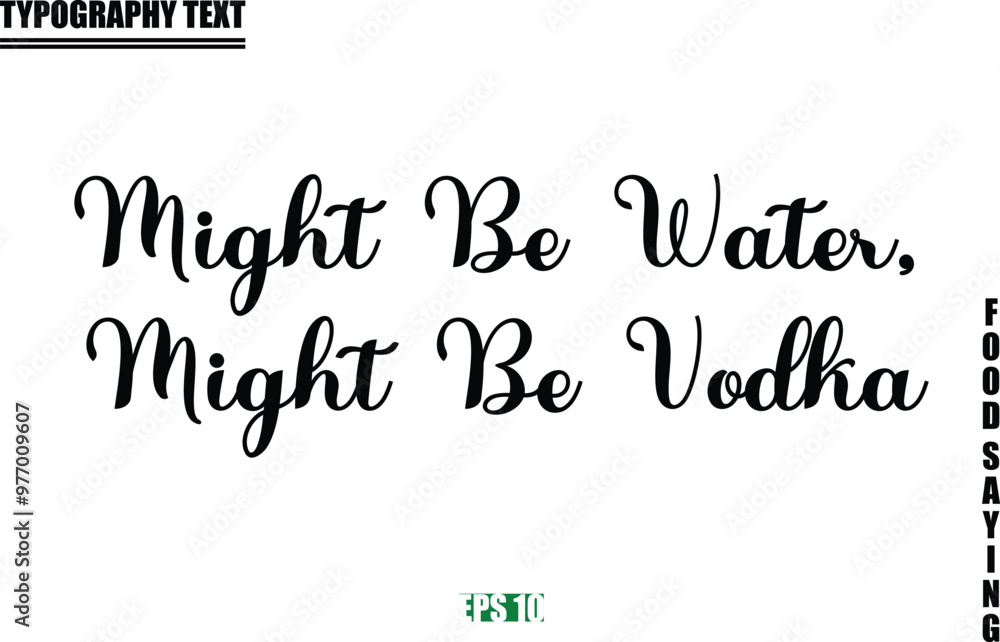 Fototapeta premium Might Be Water, Might Be Vodka Food Quote Of Modern Cursive Typography Text
