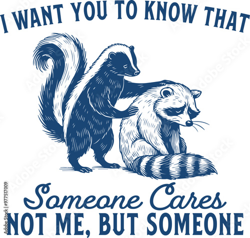 I Want You To Know Someone Cares Not Me But Someone Design for Shirt, Funny Sarcastic Raccoon Skunk, Animal Saying Quotes, Sarcasm, Adult Humor