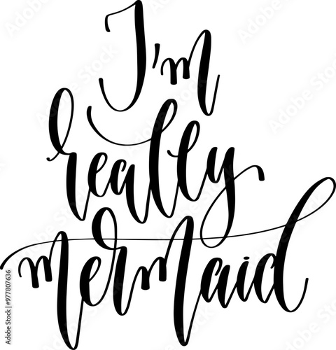 I'm really mermaid - hand lettering inscription text to summer vacation, calligraphy vector illustration