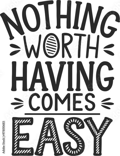 Motivational Quote Vector Graphic Nothing Worth Having Comes Easy Inspirational Text Art