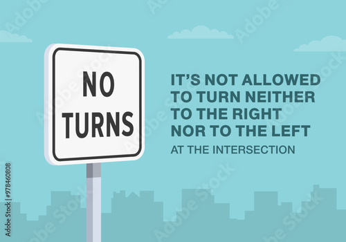Safe driving tips and traffic regulation rules. Close-up of United States "no turns" sign. It's not allowed to turn neither to the right no to the left. Flat vector illustration template.