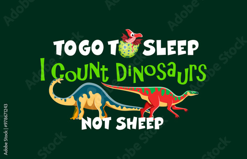 Dinosaur quote to go to sleep i count dinosaurs not sheep. Vector playful phrase for children bedtime themes, posters or print with cartoon Melanorosaurus, Anatotitan and baby dino in the eggshell photo