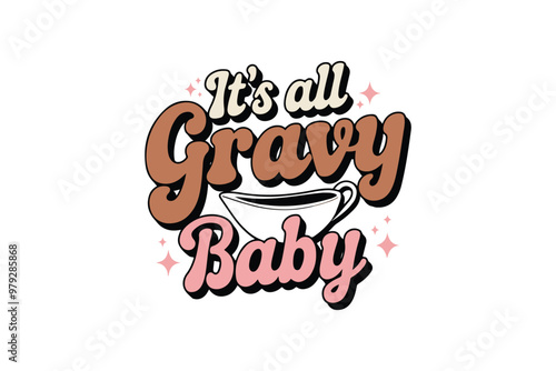 It's all Gravy baby, Happy Thanksgiving Day Quote typography T shirt Design