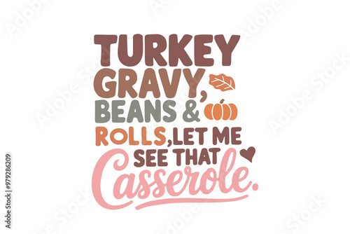 Turkey gravy bean and rolls let me see that Casserole, Happy Thanksgiving Day Quote typography T shirt Design