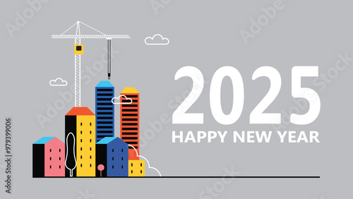 2025 happy new year. Construction site banner. Real estate business, engineering concept.