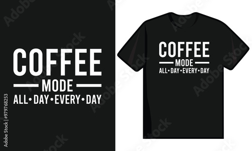 Coffee Mode All Day Every Day. Coffee T-Shirt Design