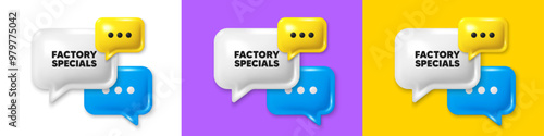 Chat speech bubble 3d icons. Factory specials tag. Sale offer price sign. Advertising discounts symbol. Factory specials chat text box. Speech bubble banner. Offer box balloon. Vector