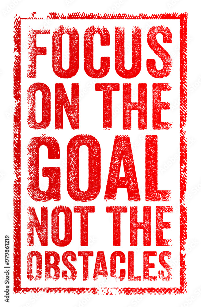 Focus on the goal not the obstacles - prioritize achieving your objective rather than being deterred by challenges, text concept stamp Focus on the goal not the obstacles - prioritize achieving your objective rather than being deterred by challenges, text concept stamp