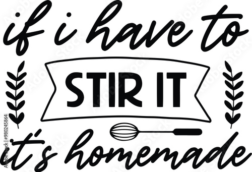 If I Have to Stir It It's Homemade