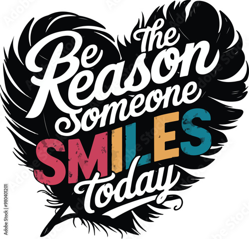 Be the Reason Someone Smiles Today - Vintage Distressed Colorful Cursive Text on Heart-Shaped Feather T-Shirt Design