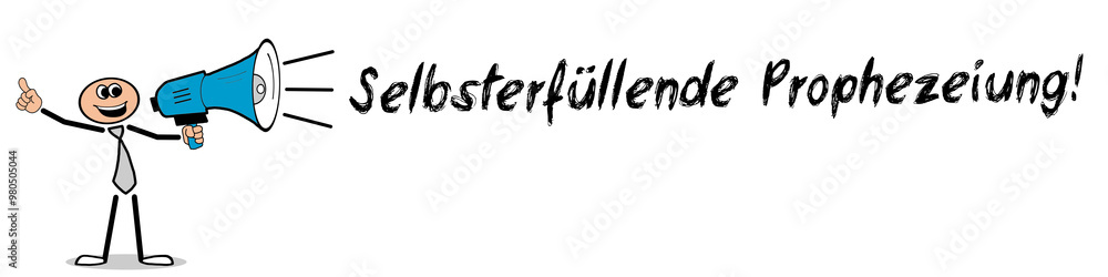 Selbsterfüllende Prophezeiung! Selbsterfüllende Prophezeiung!