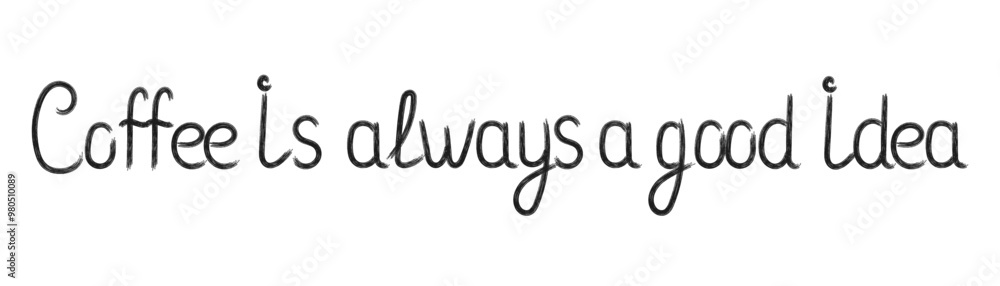 Hand drawn lettering Coffee is always a good idea. Decorative vector lettering in flat style for coffee design, stickers, posters, print. Handwritten phrase in black color. Isolated on white back. Hand drawn lettering Coffee is always a good idea. Decorative vector lettering in flat style for coffee design, stickers, posters, print. Handwritten phrase in black color. Isolated on white back.