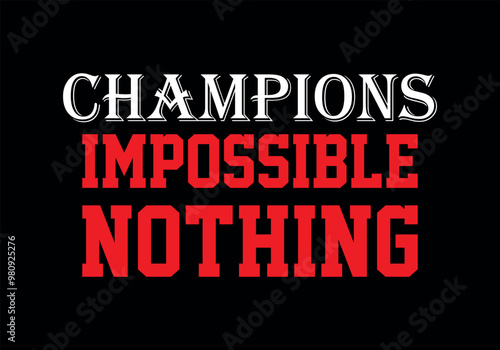 we are the champion impossible is nothing modern and stylish motivational quotes ,illustration for print t shirt, typography, win never give up