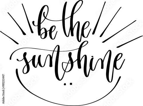 be the sunshine - hand lettering positive quote, calligraphy vector illustration