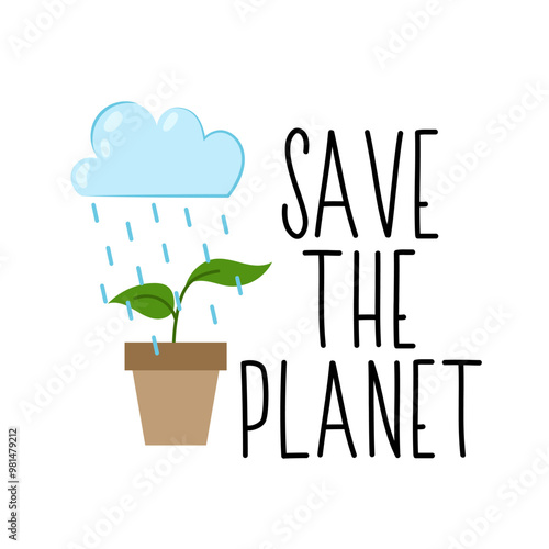Save the planet. Cloud with rain watering the plant. Little plant growing in soil and watered by rain drops. Concept of cultivation of plants in nature. 
Eco lettering. Vector illustration.