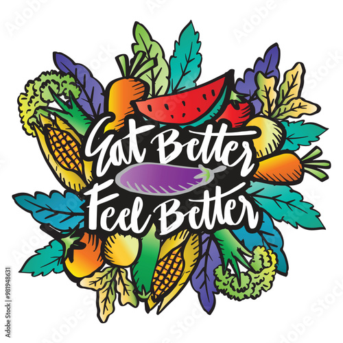 Eat better feel better. Hand drawn lettering.  Healthy food concept. Vector illustration