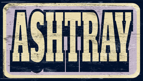 Aged and worn ashtray sign on wood