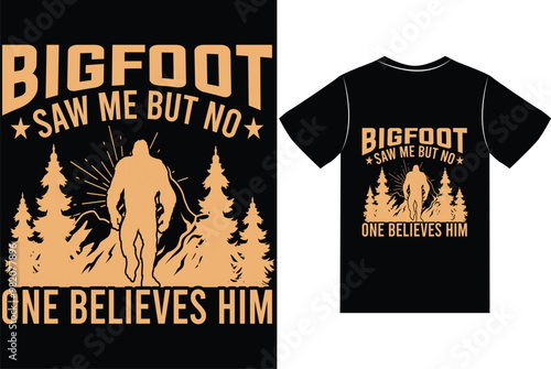 Bigfoot saw me but on one believes him t shirt design 