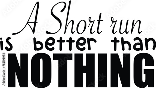 A motivational quote emphasizing that even a short run is beneficial in black and white