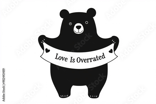 cute bear holding a banner that says love is overrated in a simple black and white cartoon illustration with minimal details photo