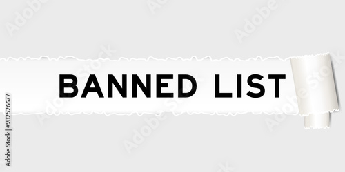 Ripped gray paper background that have word banned list under torn part