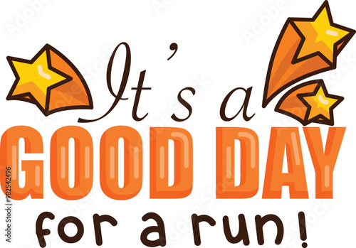 A cheerful message proclaiming "It's a GOOD DAY for a run!" with shooting stars adding a dynamic touch.
