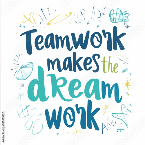 Vector art of the phrase 'Teamwork makes the dream work' with playful design elements. Perfect for motivational quotes and team-building concepts.
