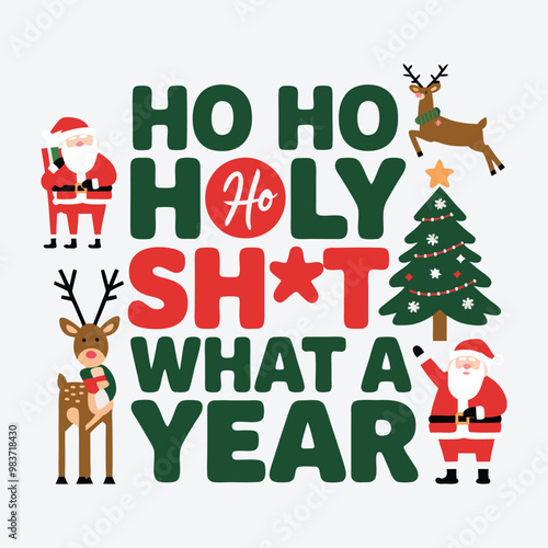 Ho Ho Holy Sh*t What A Year -  Christmas tree, ornament, typography vector - Christmas t shirt Design photo