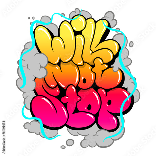 Will not stop, graffiti bubble slogan. Spray graffiti street art