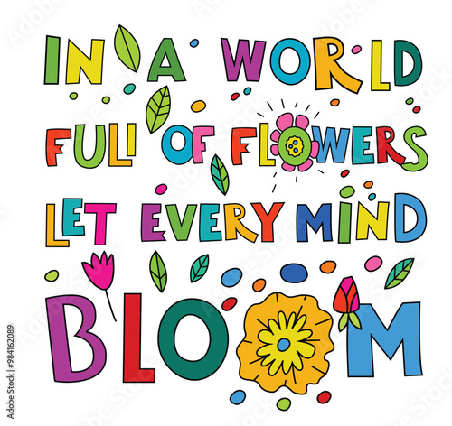 In a world full of flowers let every mind bloom. Neurodiversity concept.