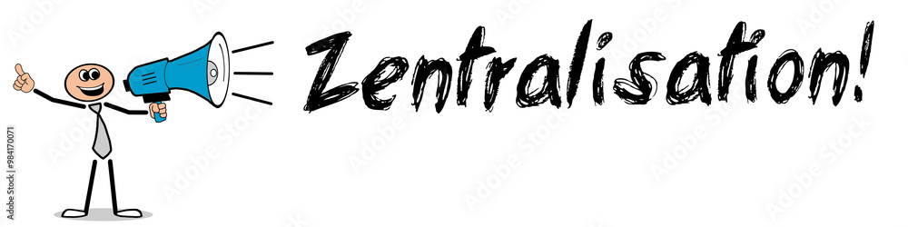 Zentralisation! Zentralisation!