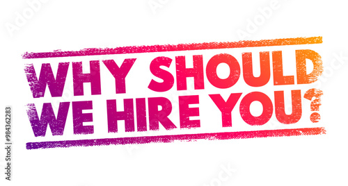 Why Should We Hire You? is a common question asked during job interviews, text concept stamp