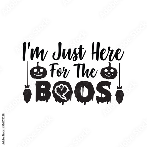  I'm Just Here For The Boos   boo custom, Halloween t-shirt design vector, black, black, skittish, horror, scary, sorcerer, holiday