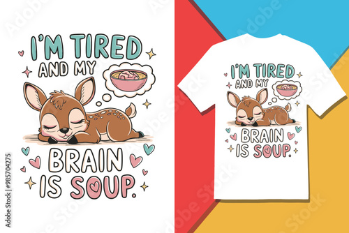 Quirky  I'm tired, and My Brain is Soup  Deer and Soup T-shirt Design with Playful Vector Graphics