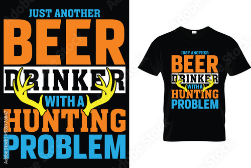 Just another beer drinker with a hunting problem - Hunting T Shirt