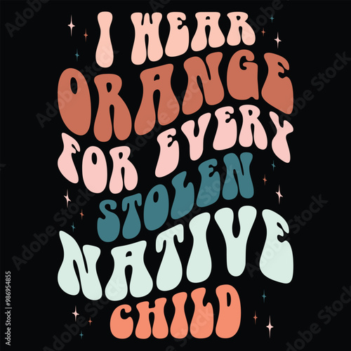 I Wear Orange For Every stolen native child