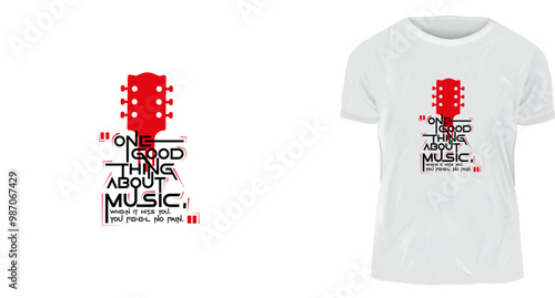 t shirt design concept, One good thing about music, when it hits you, you feel no pain.