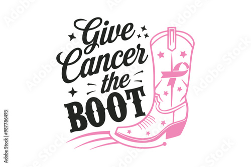 Give Cancer the Boot, Breast Cancer Quote Typography T shirt design	