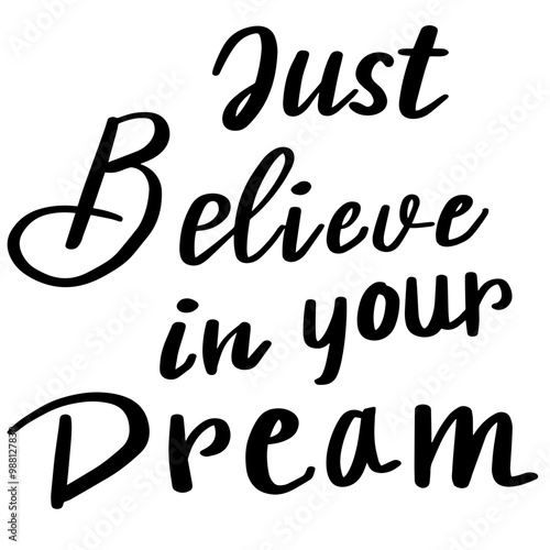 just believe in your dream  Hand-Lettered Typography Design