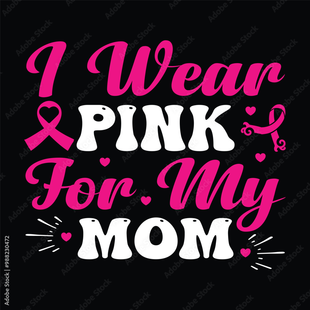 i wear pink for my mom Typography, Vector, Breast Cancer Awareness T-Shirt Design i wear pink for my mom Typography, Vector, Breast Cancer Awareness T-Shirt Design