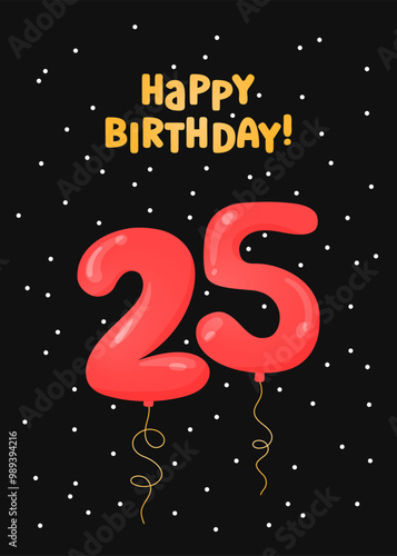 Happy Birthday 25 years greeting card design. Vector illustration. Vertical Bday card template. Colorful helium balloons number 25 and text. Fun celebration postcard