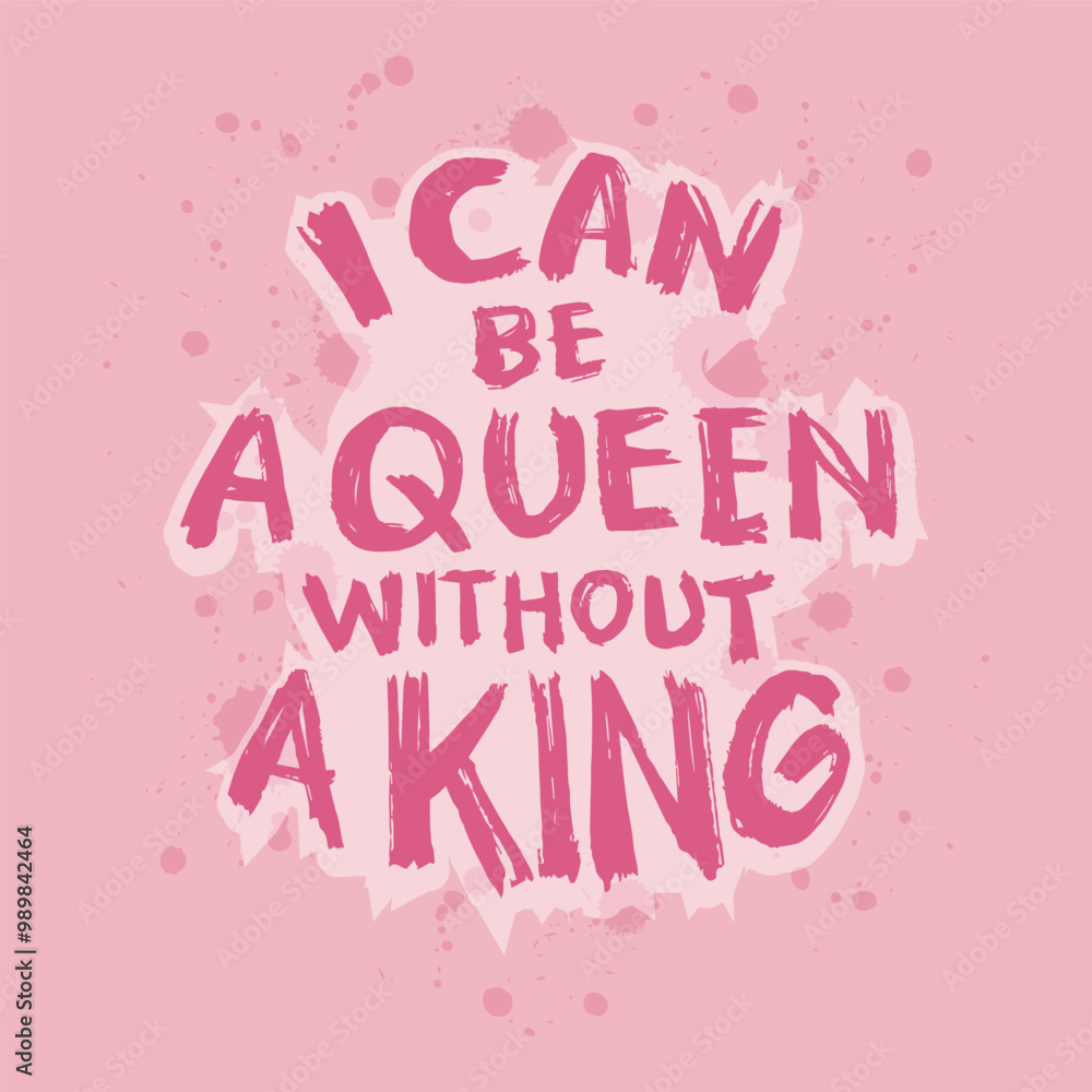 I can be a queen without a king. Inspirational quote. Hand drawn typography poster. I can be a queen without a king. Inspirational quote. Hand drawn typography poster.