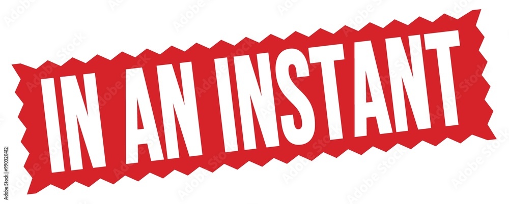 IN AN INSTANT text written on red stamp sign. IN AN INSTANT text written on red stamp sign.