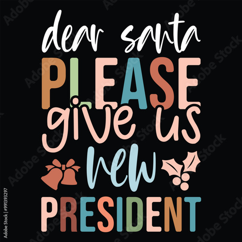 Dear Santa Please give us new president