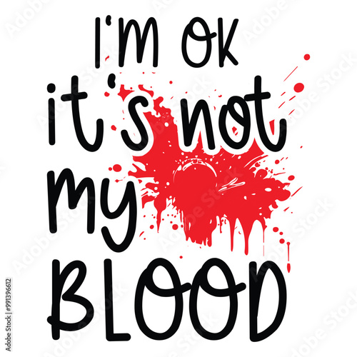 i'm ok it's not my blood