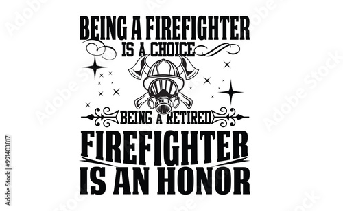 being a firefighter is a choice being a retired firefighter is